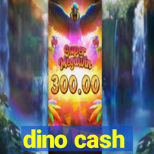 dino cash